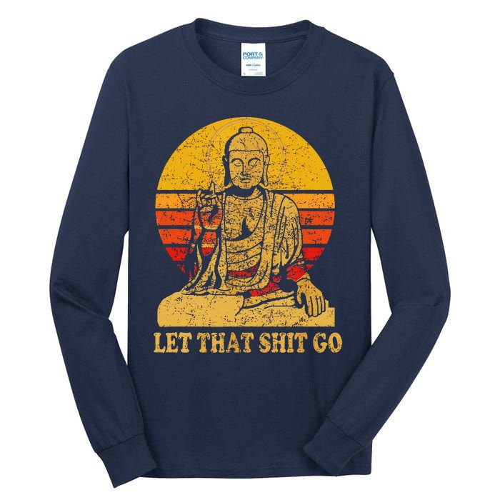 Buddha Let That Shit Go Gift Vintage Distressed Gift Tall Long Sleeve T-Shirt