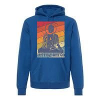 Buddha Let That Shit Go Gift Vintage Distressed Gift Premium Hoodie