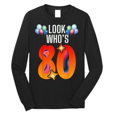Birthday Look Who'S 80 I'M Eighty Years 80th Birthday Long Sleeve Shirt