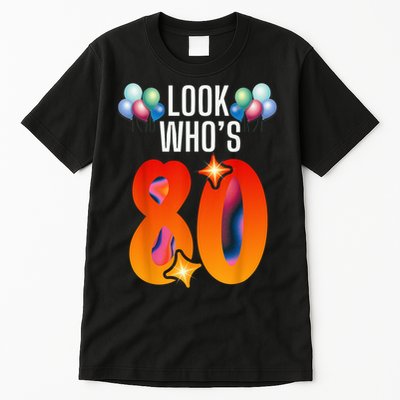 Birthday Look Who'S 80 I'M Eighty Years 80th Birthday Tall T-Shirt