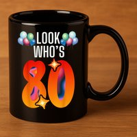 Birthday Look Who'S 80 I'M Eighty Years 80th Birthday 11oz C Handle Ceramic Mug