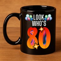 Birthday Look Who'S 80 I'M Eighty Years 80th Birthday 11oz C Handle Ceramic Mug