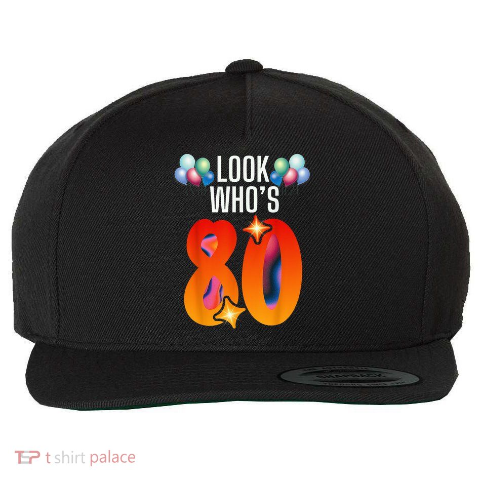 Birthday Look Who'S 80 I'M Eighty Years 80th Birthday Wool Snapback Cap