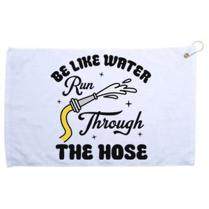 Be Like Water Run Through The Hose Grommeted Golf Towel