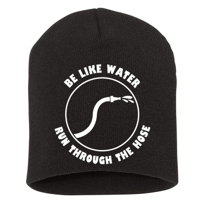 Be Like Water Run Through The Hose Short Acrylic Beanie