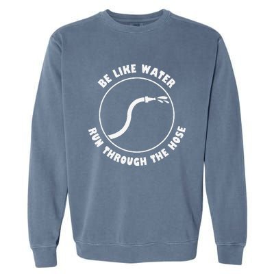 Be Like Water Run Through The Hose Garment-Dyed Sweatshirt