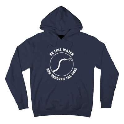 Be Like Water Run Through The Hose Hoodie