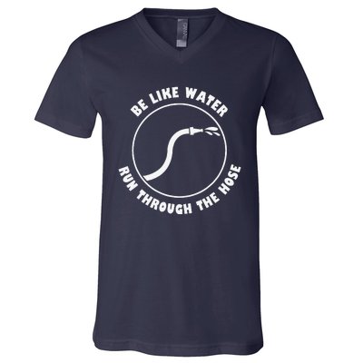 Be Like Water Run Through The Hose V-Neck T-Shirt