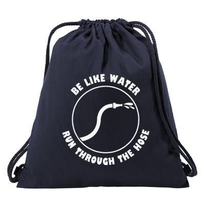 Be Like Water Run Through The Hose Drawstring Bag