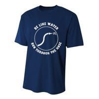 Be Like Water Run Through The Hose Performance Sprint T-Shirt