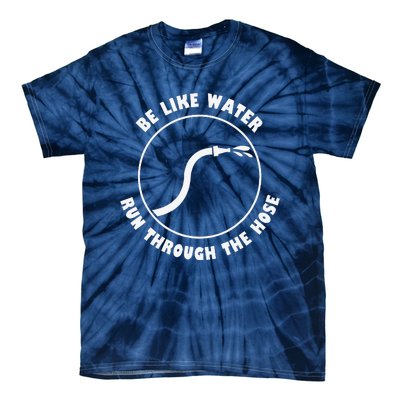 Be Like Water Run Through The Hose Tie-Dye T-Shirt