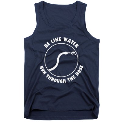 Be Like Water Run Through The Hose Tank Top