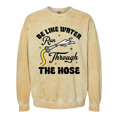 Be Like Water Run Through The Hose Colorblast Crewneck Sweatshirt