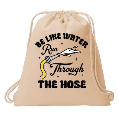 Be Like Water Run Through The Hose Drawstring Bag