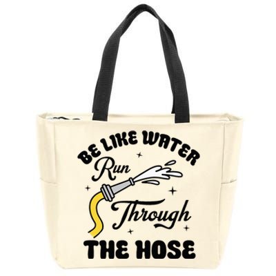 Be Like Water Run Through The Hose Zip Tote Bag