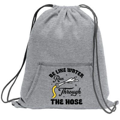 Be Like Water Run Through The Hose Sweatshirt Cinch Pack Bag