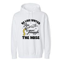 Be Like Water Run Through The Hose Garment-Dyed Fleece Hoodie