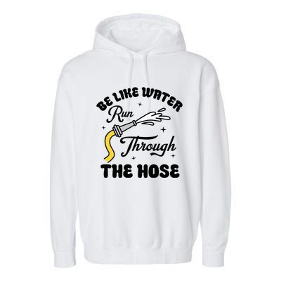 Be Like Water Run Through The Hose Garment-Dyed Fleece Hoodie