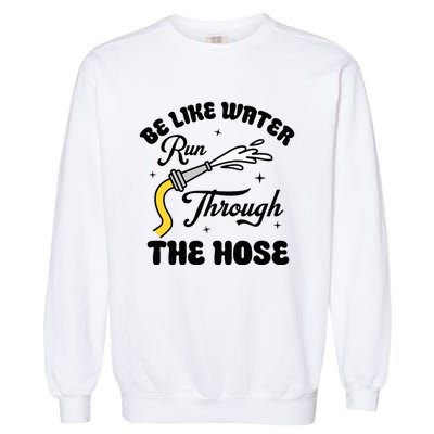 Be Like Water Run Through The Hose Garment-Dyed Sweatshirt