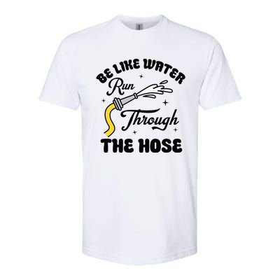 Be Like Water Run Through The Hose Softstyle CVC T-Shirt