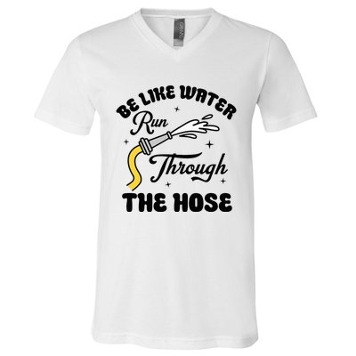 Be Like Water Run Through The Hose V-Neck T-Shirt