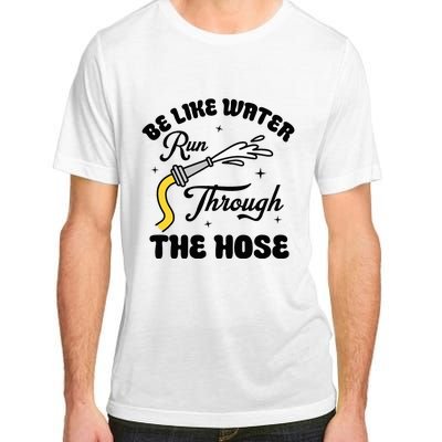 Be Like Water Run Through The Hose Adult ChromaSoft Performance T-Shirt