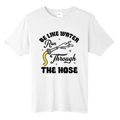 Be Like Water Run Through The Hose Tall Fusion ChromaSoft Performance T-Shirt