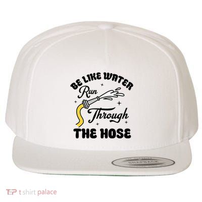 Be Like Water Run Through The Hose Wool Snapback Cap