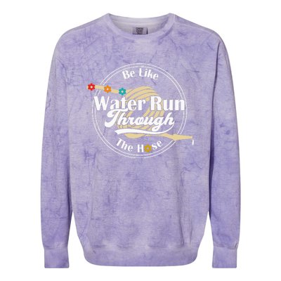 Be Like Water Run Through The Hose Funny Retro Vintage Colorblast Crewneck Sweatshirt