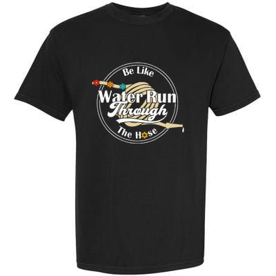 Be Like Water Run Through The Hose Funny Retro Vintage Garment-Dyed Heavyweight T-Shirt