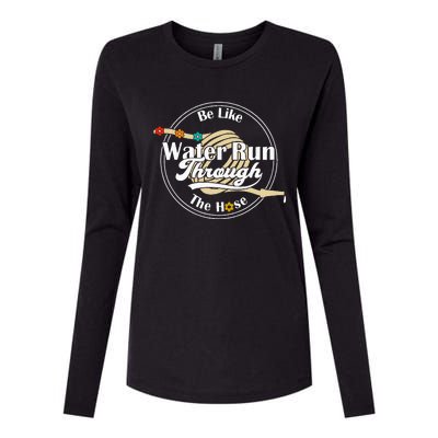 Be Like Water Run Through The Hose Funny Retro Vintage Womens Cotton Relaxed Long Sleeve T-Shirt