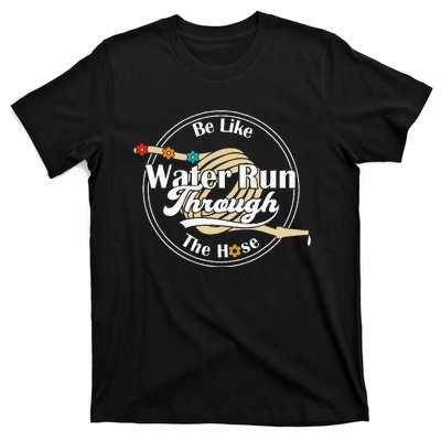 Be Like Water Run Through The Hose Funny Retro Vintage T-Shirt