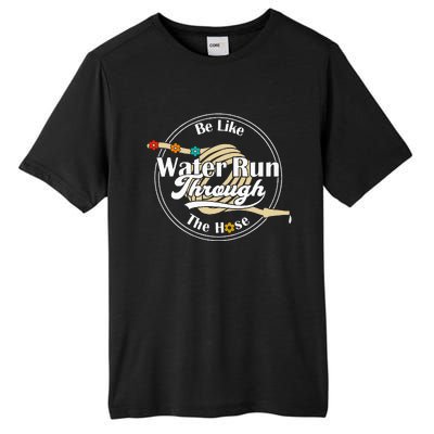 Be Like Water Run Through The Hose Funny Retro Vintage Tall Fusion ChromaSoft Performance T-Shirt