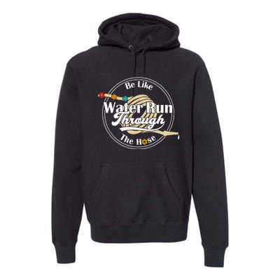 Be Like Water Run Through The Hose Funny Retro Vintage Premium Hoodie