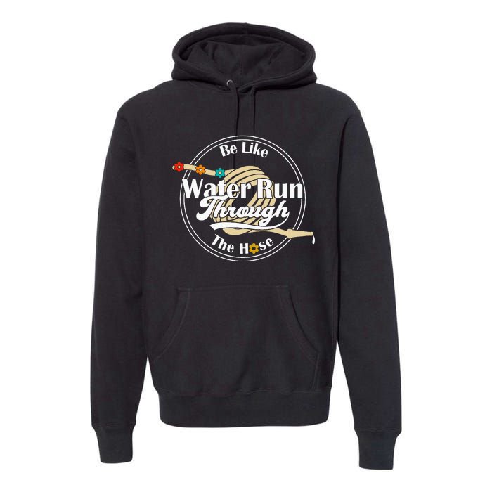 Be Like Water Run Through The Hose Funny Retro Vintage Premium Hoodie