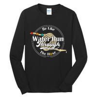 Be Like Water Run Through The Hose Funny Retro Vintage Tall Long Sleeve T-Shirt