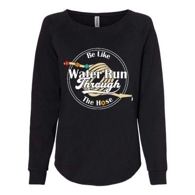 Be Like Water Run Through The Hose Funny Retro Vintage Womens California Wash Sweatshirt