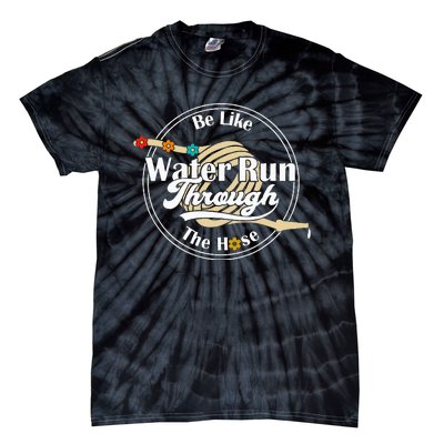 Be Like Water Run Through The Hose Funny Retro Vintage Tie-Dye T-Shirt