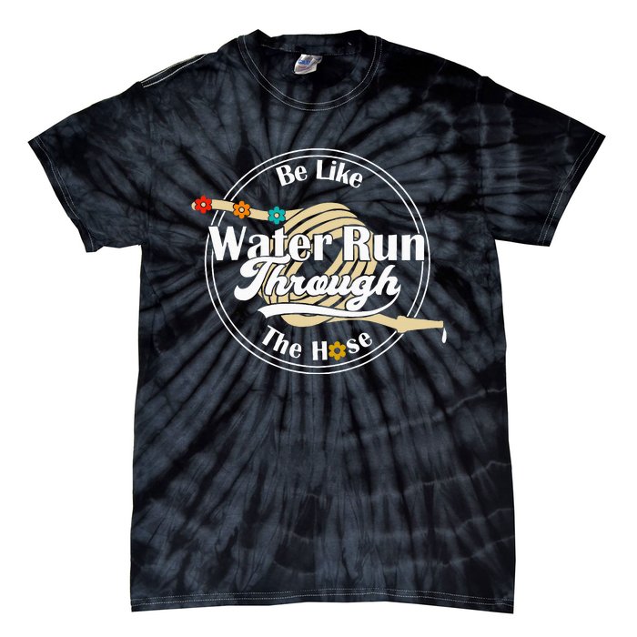 Be Like Water Run Through The Hose Funny Retro Vintage Tie-Dye T-Shirt