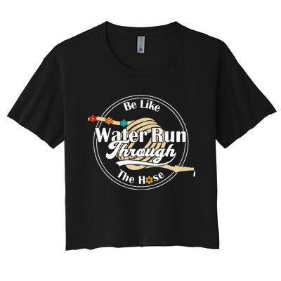 Be Like Water Run Through The Hose Funny Retro Vintage Women's Crop Top Tee