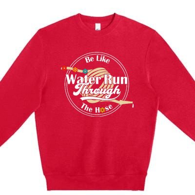 Be Like Water Run Through The Hose Funny Retro Vintage Premium Crewneck Sweatshirt