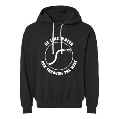 Be Like Water Run Through The Hose Garment-Dyed Fleece Hoodie