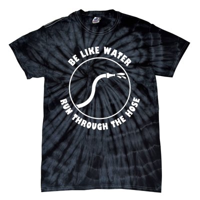 Be Like Water Run Through The Hose Tie-Dye T-Shirt