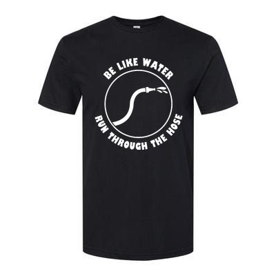 Be Like Water Run Through The Hose Softstyle CVC T-Shirt