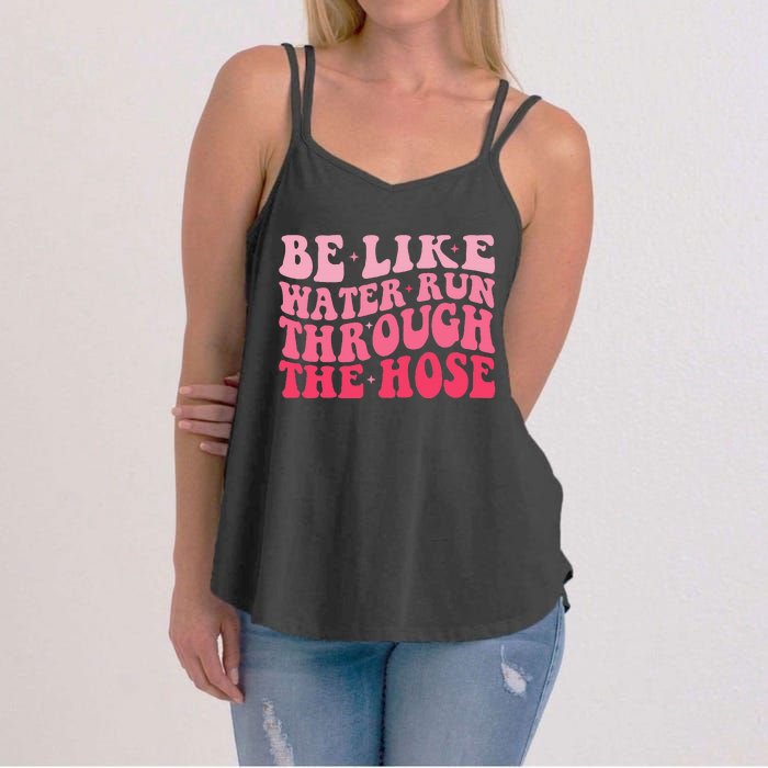 Be Like Water Run Through The Hose Motivational Women's Strappy Tank