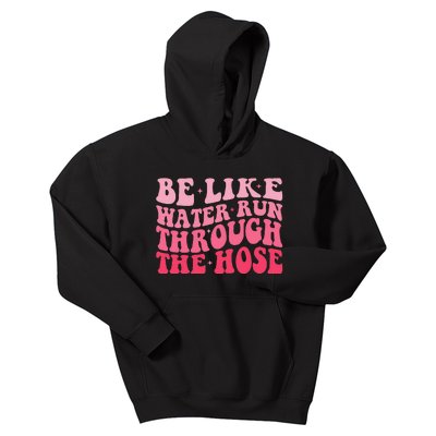 Be Like Water Run Through The Hose Motivational Kids Hoodie