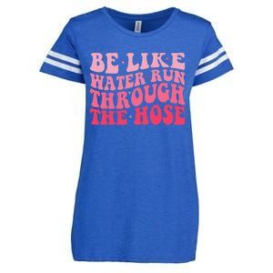 Be Like Water Run Through The Hose Motivational Enza Ladies Jersey Football T-Shirt