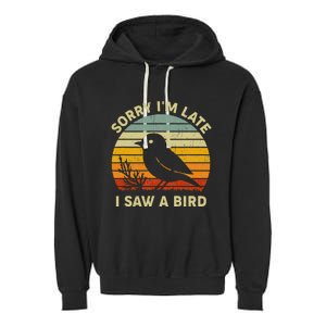 Bird Lover Women Sorry IM Late I Saw A Bird Garment-Dyed Fleece Hoodie