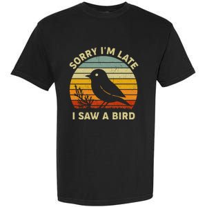 Bird Lover Women Sorry IM Late I Saw A Bird Garment-Dyed Heavyweight T-Shirt