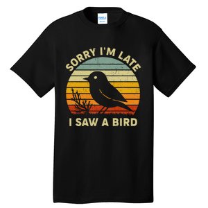 Bird Lover Women Sorry IM Late I Saw A Bird Tall T-Shirt